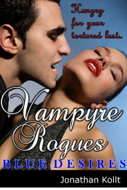 Vampyre Rogues: Blue Desires【電子書籍】[ Jonathan Kollt ]