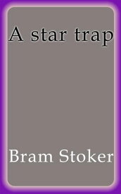 A star trap【電子書籍】[ Bram Stoker ]