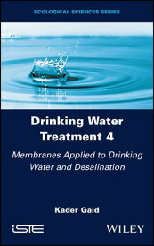 Drinking Water Treatment, Membranes Applied to Drinking Water and Desalination【電子書籍】[ Kader Gaid ]