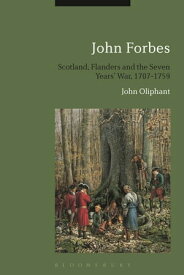 John Forbes: Scotland, Flanders and the Seven Years' War, 1707-1759【電子書籍】[ John Oliphant ]