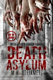 Death Asylum - Interaktiver Horror-Roman【電子書籍】[ M.H. Steinmetz ]