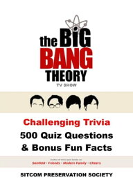 The Big Bang Theory TV Show Challenging Trivia 500 Quiz Questions & Bonus Fun Facts【電子書籍】[ SPS (Sitcom Preservation Society) ]