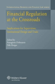 Financial Regulation at the Crossroads Implications for Supervision, Institutional Design and Trade【電子書籍】