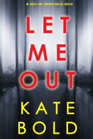 Let Me Out (An Ashley Hope Suspense ThrillerーBook 2)【電子書籍】[ Kate Bold ]