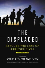 The Displaced Refugee Writers on Refugee Lives【電子書籍】[ Viet Thanh Nguyen ]