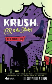 KRUSH: ER & the Strokes The Survivor of a Stroke【電子書籍】[ Keith "Krusher" Rush ]