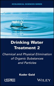 Drinking Water Treatment, Chemical and Physical Elimination of Organic Substances and Particles【電子書籍】[ Kader Gaid ]