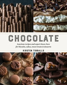 Chocolate Luscious recipes and expert know-how for biscuits, cakes, sweet treats and desserts【電子書籍】[ Kirsten Tibballs ]