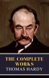 Thomas Hardy : The Complete Works (Illustrated)【電子書籍】[ Thomas Hardy ]