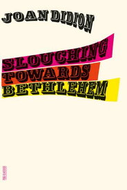 Slouching Towards Bethlehem Essays【電子書籍】[ Joan Didion ]
