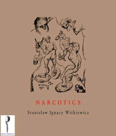 Narcotics Nicotine, Alcohol, Cocaine, Peyote, Morphine, Ether + Appendices【電子書籍】[ Stanis?aw Ignacy Witkiewicz ]