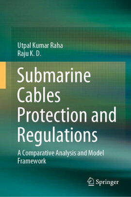 Submarine Cables Protection and Regulations A Comparative Analysis and Model Framework