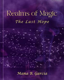 Realms of Magic The Last Hope【電子書籍】[ Mana B. Garcia ]