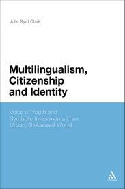 Multilingualism, Citizenship, and Identity Voices of Youth and Symbolic Investments in an Urban, Globalized World【電子書籍】[ Dr Julie Byrd Clark ]