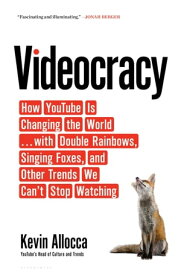 Videocracy How YouTube Is Changing the World . . . with Double Rainbows, Singing Foxes, and Other Trends We Can’t Stop Watching【電子書籍】[ Mr. Kevin Allocca ]