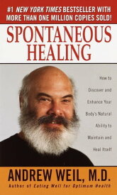 Spontaneous Healing How to Discover and Enhance Your Body's Natural Ability to Maintain and Heal Itself【電子書籍】[ Andrew Weil M.D. ]