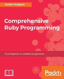 Comprehensive Ruby Programming This book will provide you with all of the tools you need to be a professional Ruby developer. Starting with the core principles, such as syntax and best practices, and up to advanced topics like metaprogra【電子書籍】