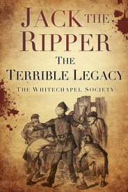 Jack the Ripper: The Terrible Legacy【電子書籍】[ The Whitechapel Society ]