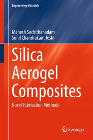 Silica Aerogel Composites Novel Fabrication Methods【電子書籍】[ Mahesh Sachithanadam ]