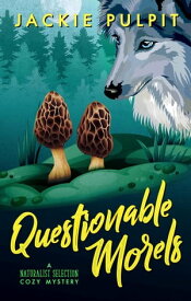Questionable Morels Naturalist Selection, #1【電子書籍】[ Jackie Pulpit ]