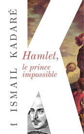 Hamlet, le prince impossible【電子書籍】[ Ismail Kadar? ]