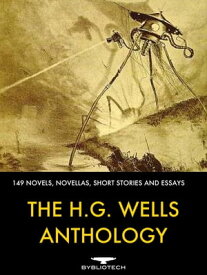 The H.G.Wells Anthology 149 Novels, Novellas, Short Stories and Essays【電子書籍】[ H.G. Wells ]