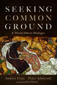 Seeking Common Ground A Theist/Atheist Dialogue【電子書籍】[ Andrew Fiala ]