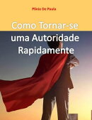 Como Tornar-se uma Autoridade Rapidamente