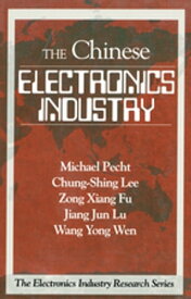 The Chinese Electronics Industry【電子書籍】[ Michael Pecht ]