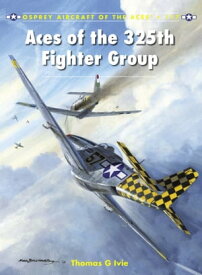 Aces of the 325th Fighter Group【電子書籍】[ Tom Ivie ]