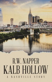 Kalb Hollow A Nashville Story【電子書籍】[ R.W. Napper ]