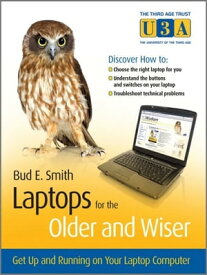 Laptops for the Older and Wiser Get Up and Running on Your Laptop Computer【電子書籍】[ Bud E. Smith ]