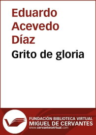 Grito de gloria【電子書籍】[ Eduardo Acevedo D?az ]