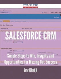 Salesforce CRM - Simple Steps to Win, Insights and Opportunities for Maxing Out Success【電子書籍】[ Gerard Blokdijk ]