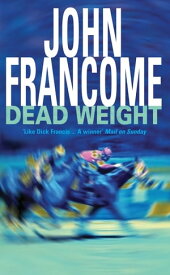 Dead Weight A page-turning racing thriller about courage on the racecourse【電子書籍】[ John Francome ]