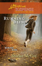 Running Blind (Heroes for Hire, Book 3) (Mills & Boon Love Inspired)【電子書籍】[ Shirlee McCoy ]