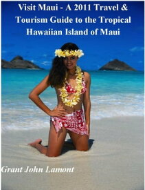 Visit Maui: A Travel & Tourism Guide to the Tropical Hawaiian Island of Maui【電子書籍】[ Grant John Lamont ]
