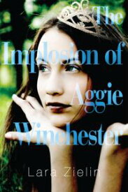 The Implosion of Aggie Winchester【電子書籍】[ Lara Zielin ]