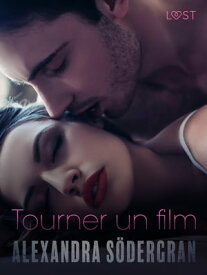 Tourner un film ? Une nouvelle ?rotique【電子書籍】[ Alexandra S?dergran ]