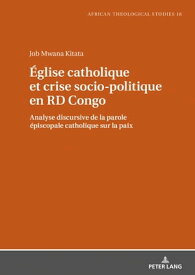 ?glise catholique et crise socio-politique en RD Congo Analyse discursive de la parole ?piscopale catholique sur la paix【電子書籍】[ Job Mwana Kitata ]