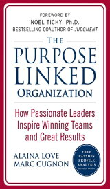 The Purpose Linked Organization: How Passionate Leaders Inspire Winning Teams and Great Results【電子書籍】[ Alaina Love ]