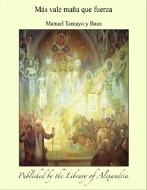 M?s vale ma?a que fuerza【電子書籍】[ Manuel Tamayo y Baus ]