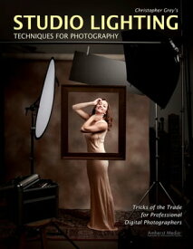 Christopher Grey's Studio Lighting Techniques for Photography【電子書籍】[ Christopher Grey ]