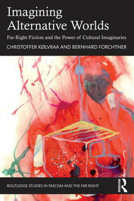 Imagining Alternative Worlds Far-Right Fiction and the Power of Cultural Imaginaries