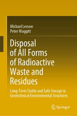Disposal of All Forms of Radioactive Waste and Residues Long-Term Stable and Safe Storage in Geotechnical Environmental Structures