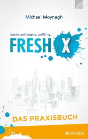 Fresh X - das Praxisbuch【電子書籍】[ Michael Moynagh ]