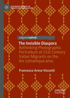 The Invisible Diaspora Rethinking Photographic Portraiture of 21st Century Italian Migrants on the Arc L���manique area