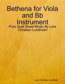 Bethena for Viola and Bb Instrument - Pure Duet Sheet Music By Lars Christian Lundholm【電子書籍】[ Lars Christian Lundholm ]