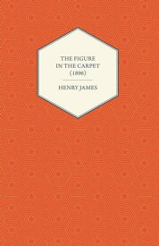 The Figure in the Carpet (1896)【電子書籍】[ Henry James ]