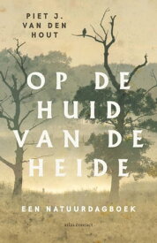 Op de huid van de heide een natuurdagboek【電子書籍】[ Piet J. van den Hout ]
